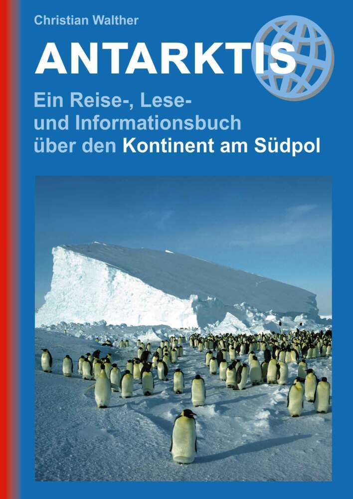 Antarktis - Ein Reise-, Lese- und Informationsbuch über den Kontinent am Südpol (Christian Walther)