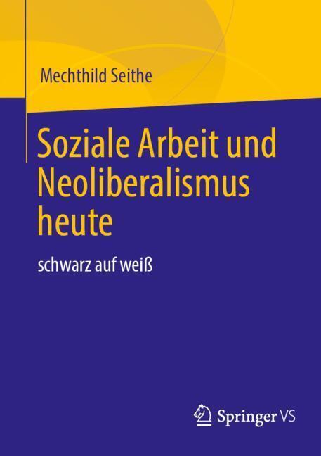 Soziale Arbeit und Neoliberalismus heute (Mechthild Seithe)