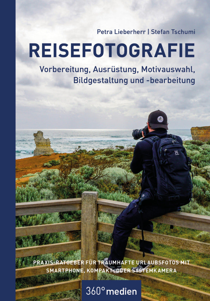 Reisefotografie - Vorbereitung, Ausrüstung, Motivwahl, Bildgestaltung und -bearbeitung (Petra Lieberherr)
