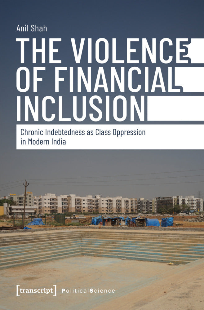 The Violence of Financial Inclusion (Anil Shah)