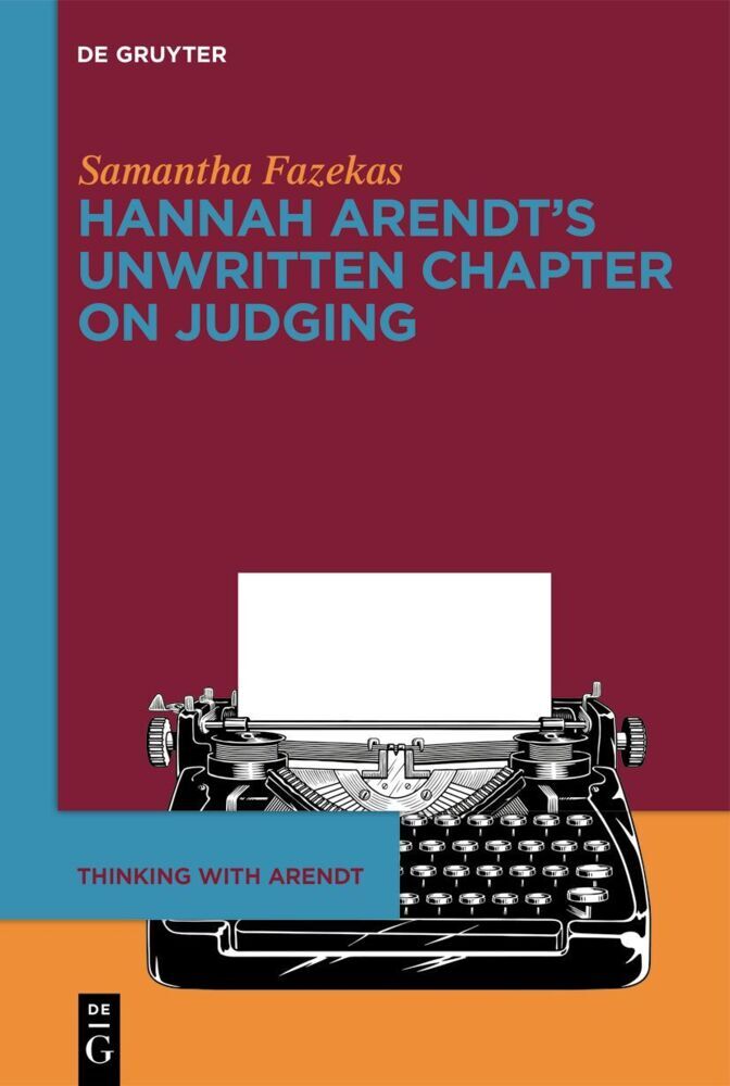 Hannah Arendt's Unwritten Chapter on Judging (Samantha Fazekas)