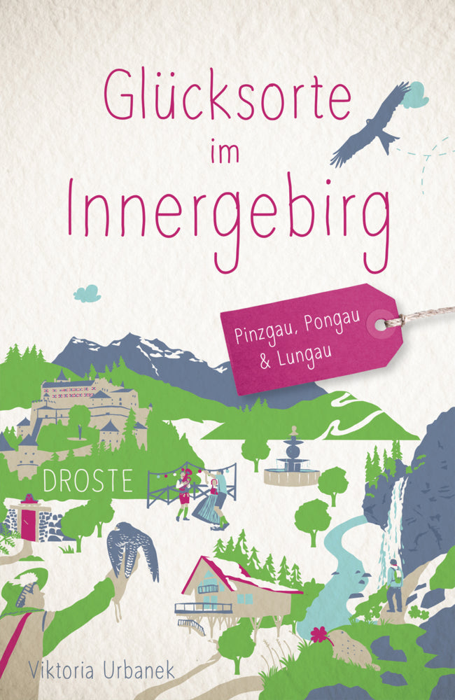 Glücksorte im Innergebirg. Pinzgau, Pongau & Lungau (Viktoria Urbanek)