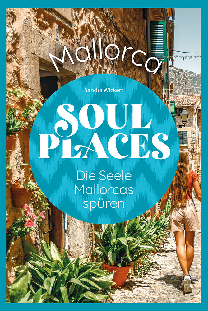 Soul Places Mallorca - Die Seele Mallorcas spüren (Sandra Wickert)
