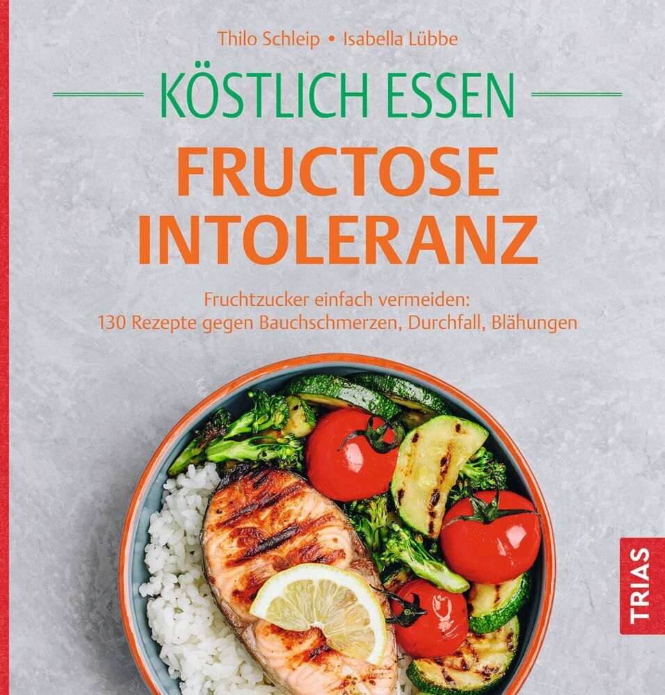 Köstlich essen Fructoseintoleranz (Thilo Schleip)