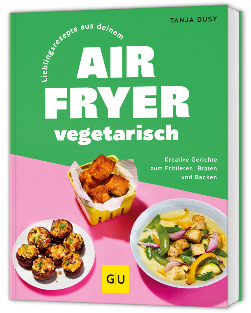 Lieblingsrezepte aus deinem Airfryer - vegetarisch (Tanja Dusy)