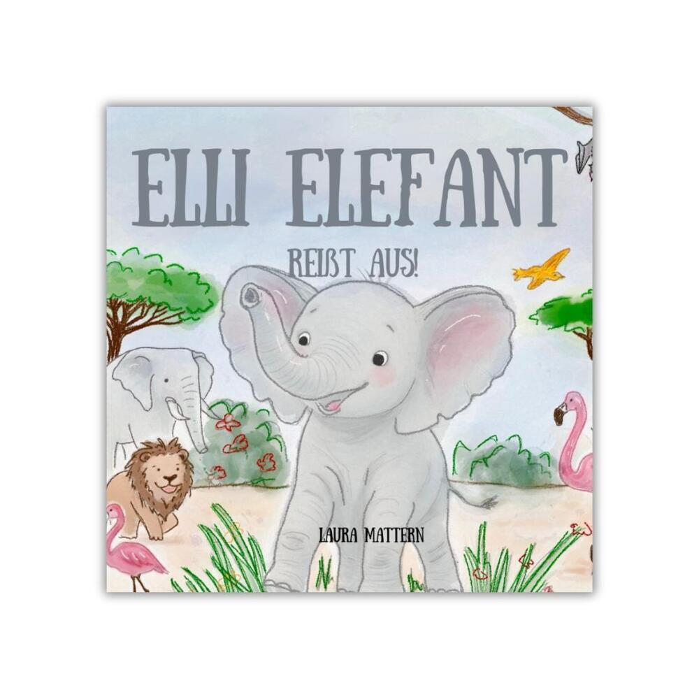 Elli Elefant reißt aus! (Laura Mattern)