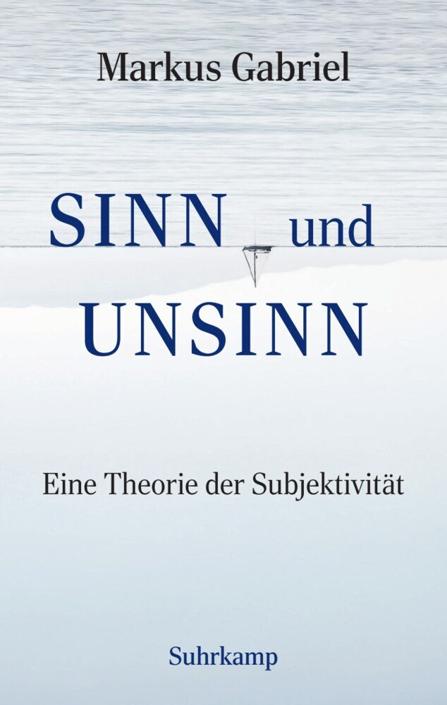 Sinn und Unsinn - Eine Theorie der Subjektivität (Sinnfeldtheorie 3) (Markus Gabriel)