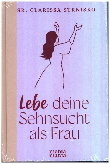 Lebe deine Sehnsucht als Frau (Clarissa Strnisko)