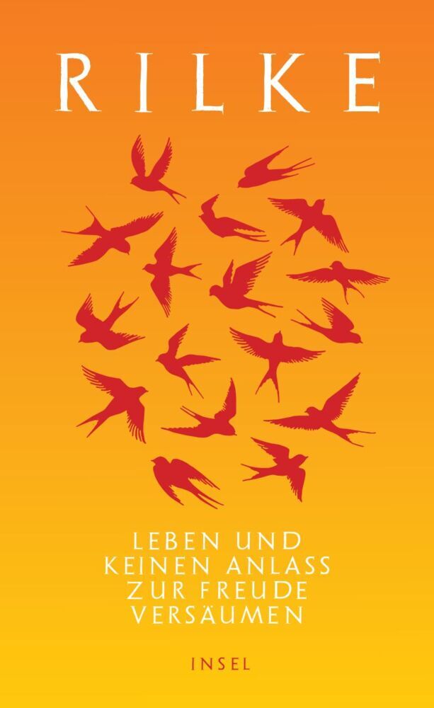 Leben und keinen Anlaß zur Freude versäumen (Rainer Maria Rilke)