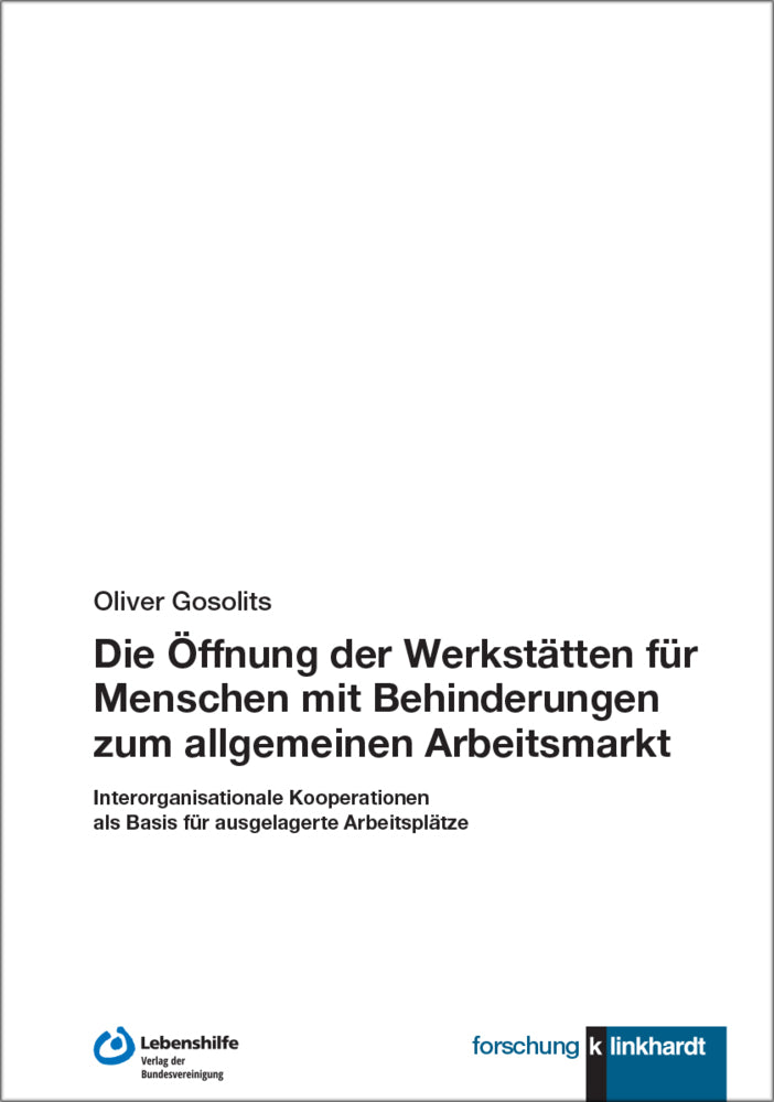 Die Öffnung der Werkstätten für Menschen mit Behinderungen zum allgemeinen Arbeitsmarkt (Oliver Gosolits)