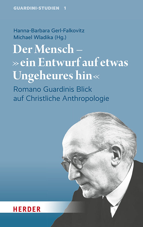 Der Mensch - "ein Entwurf auf etwas Ungeheures hin" (Hanna-Barbara Gerl-Falkovitz)