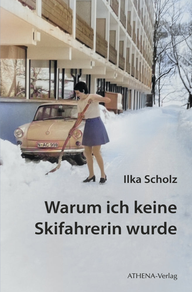 Warum ich keine Skifahrerin wurde (Ilka Scholz)