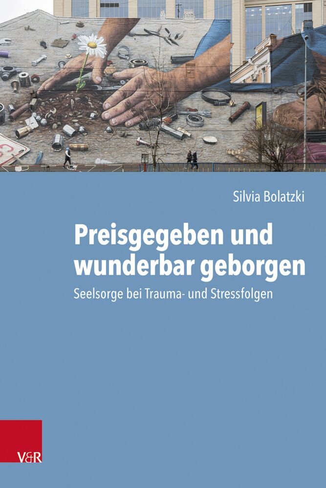 Preisgegeben und wunderbar geborgen (Silvia Bolatzki)