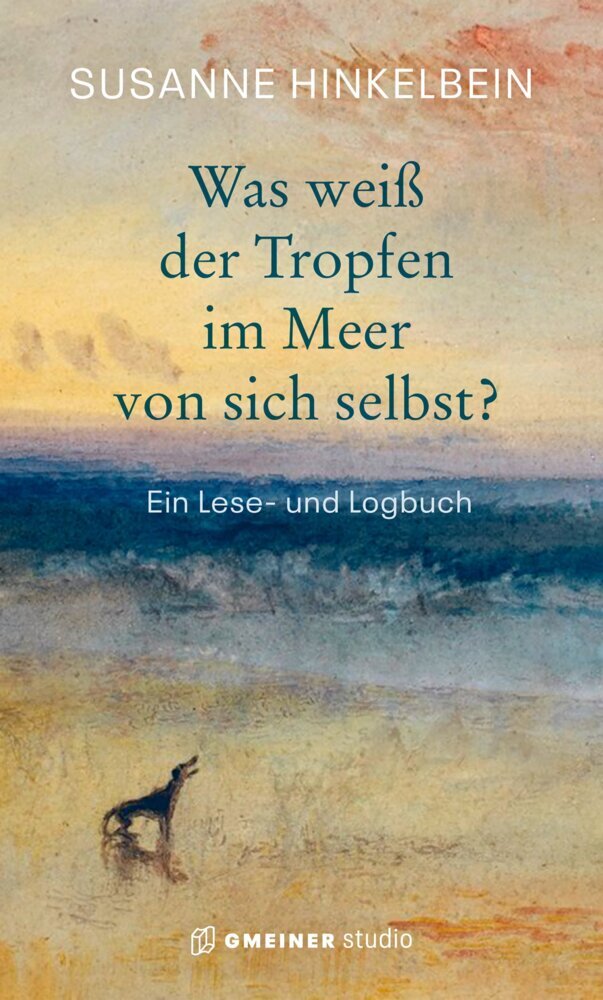 Was weiß der Tropfen im Meer von sich selbst? (Susanne Hinkelbein)