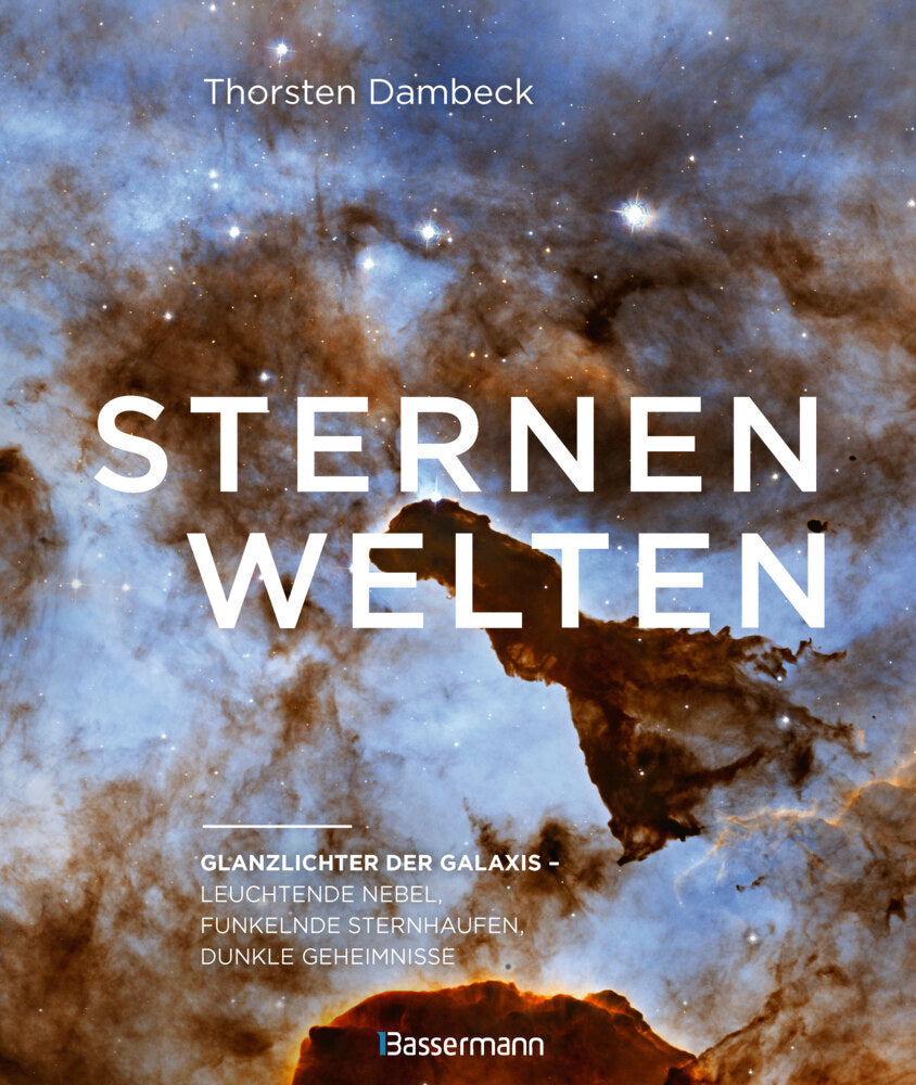 Sternenwelten - Glanzlichter der Galaxis. Spektakuläre Bilder des Universums (Thorsten Dambeck)