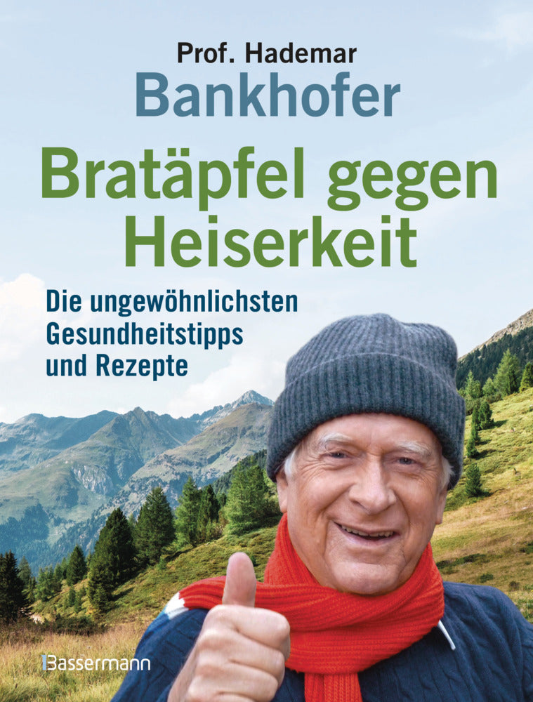 Bratäpfel gegen Heiserkeit - Die ungewöhnlichsten Gesundheitstipps und Rezepte (Hademar Bankhofer)