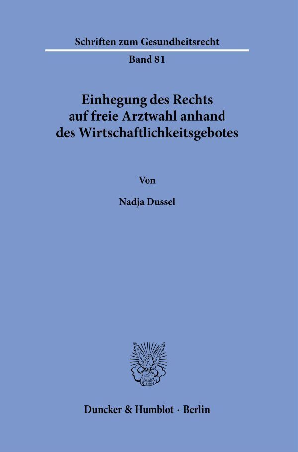 Einhegung des Rechts auf freie Arztwahl anhand des Wirtschaftlichkeitsgebotes (Nadja Dussel)