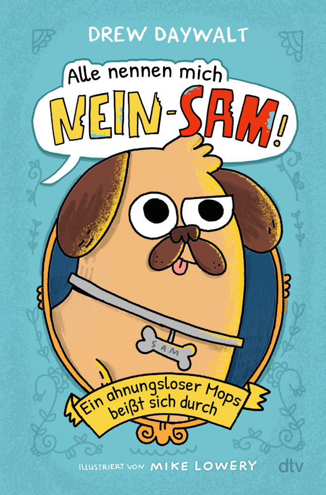 Alle nennen mich Nein-Sam - Ein ahnungsloser Mops beißt sich durch (Drew Daywalt)