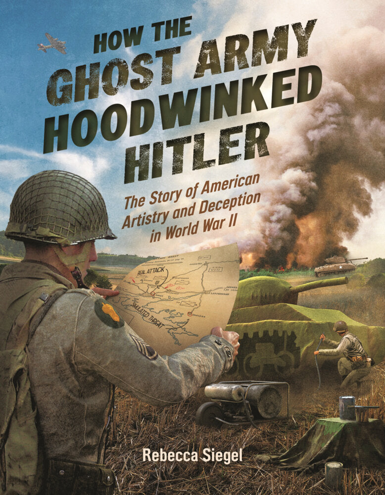 How the Ghost Army Hoodwinked Hitler (Rebecca Siegel)