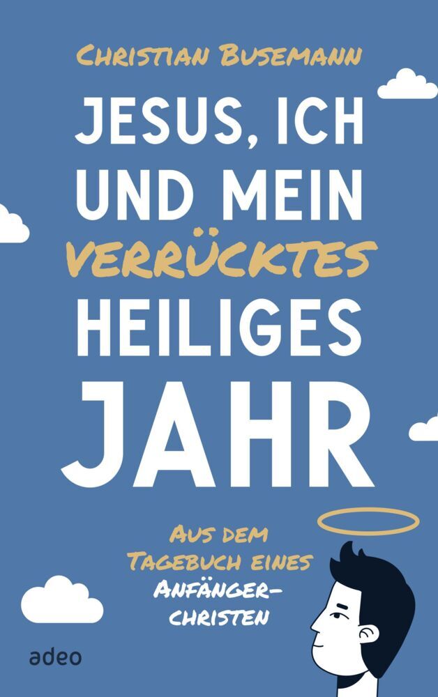 Jesus, ich und mein verrücktes heiliges Jahr (Christian Busemann)