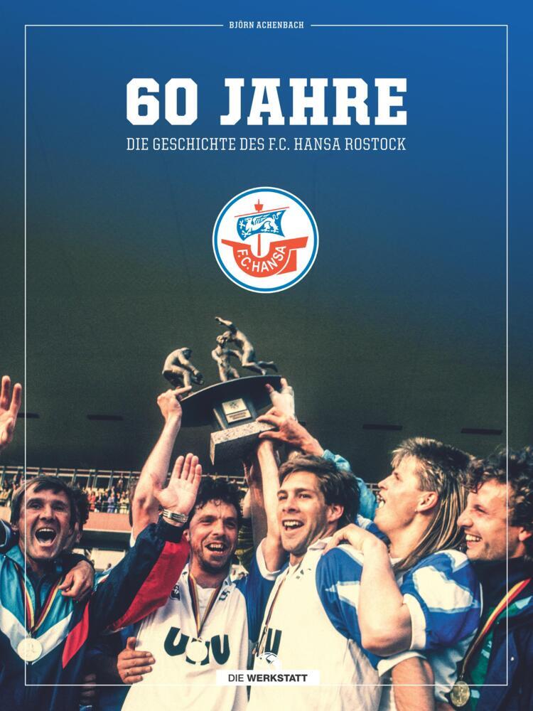 60 Jahre - Die Geschichte des F.C. Hansa Rostock (Björn Achenbach)