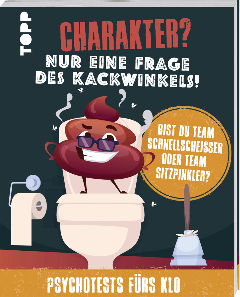 Charakter? Nur eine Frage des Kackwinkels! Bist du Team Schnellscheißer oder Team Sitzpinkler? Psychotests fürs Klo (Franziska Sorgenfrei)