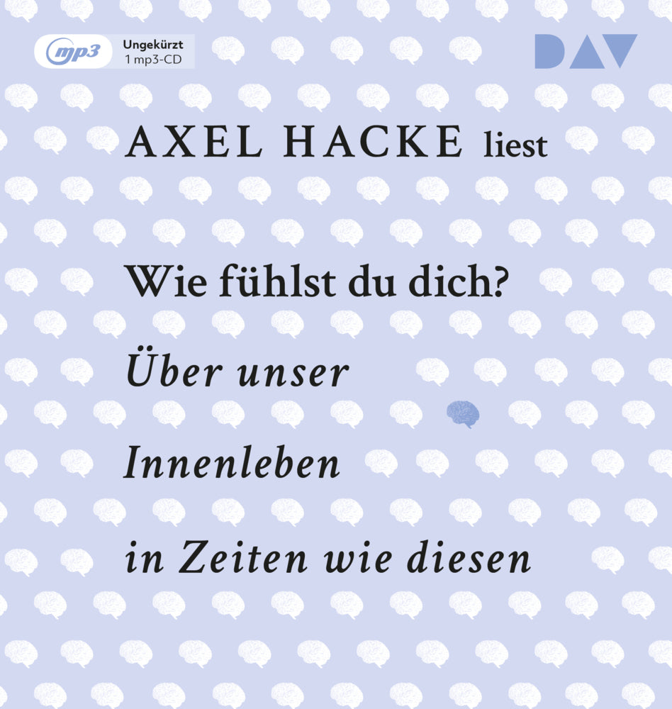 Wie fühlst du dich? Über unser Innenleben in Zeiten wie diesen, 1 Audio-CD, 1 MP3 (Axel Hacke)