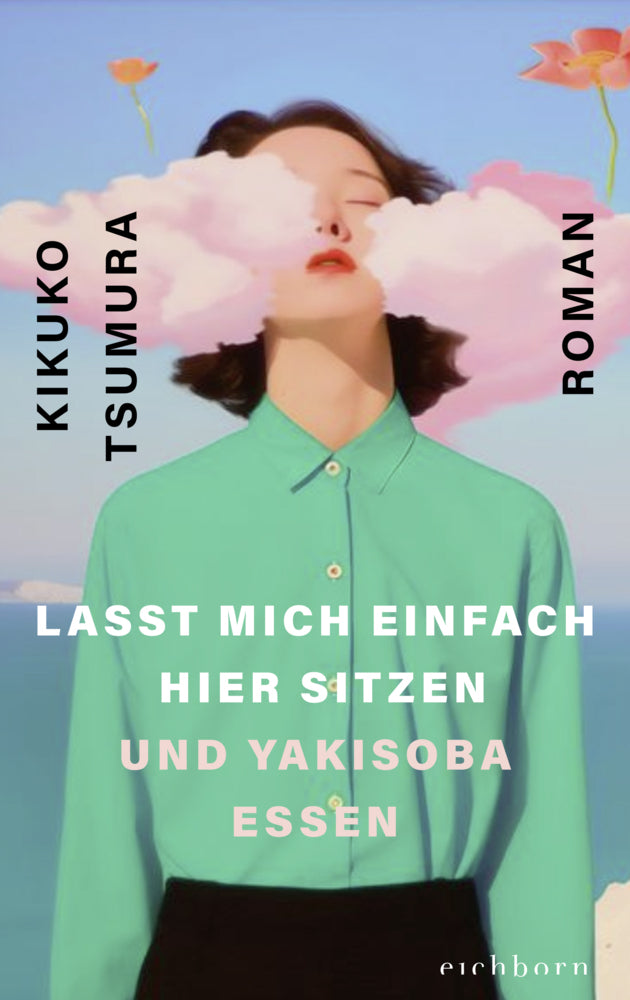 Lasst mich einfach hier sitzen und Yakisoba essen (Kikuko Tsumura)