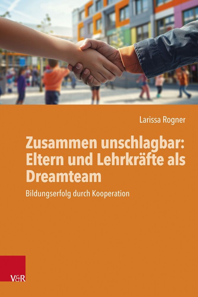 Zusammen unschlagbar: Eltern und Lehrkräfte als Dreamteam (Larissa Rogner)
