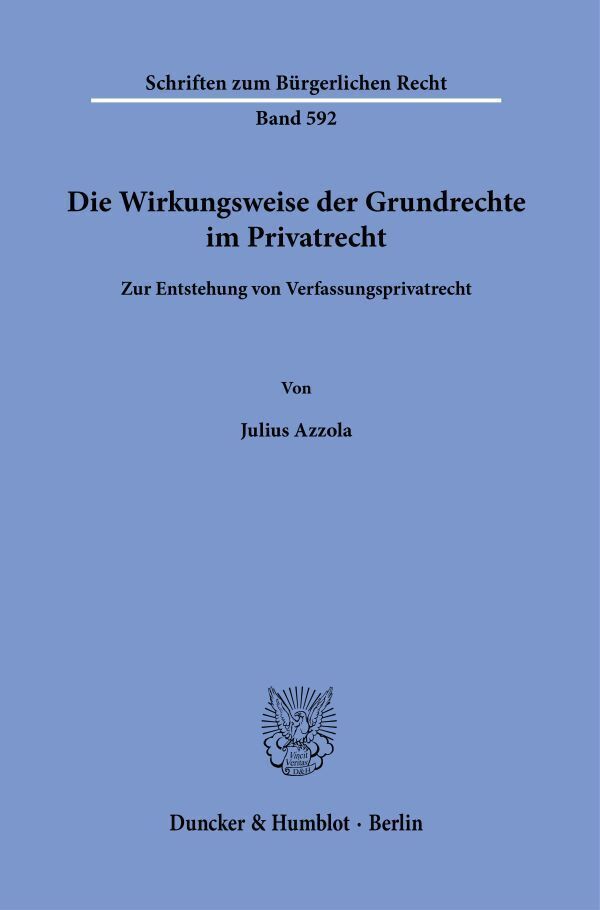 Die Wirkungsweise der Grundrechte im Privatrecht (Julius Azzola)