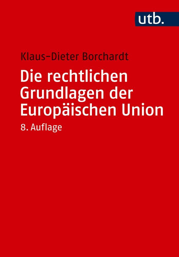 Die rechtlichen Grundlagen der Europäischen Union (Klaus-Dieter Borchardt)