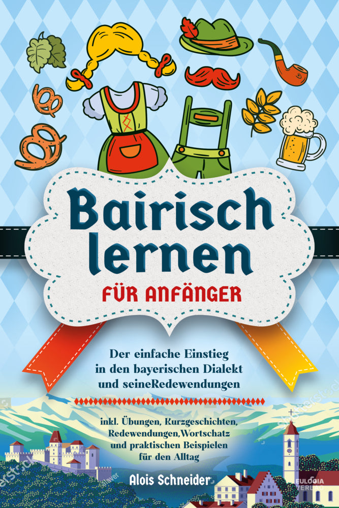 Bairisch lernen für Anfänger (Alois Schneider)