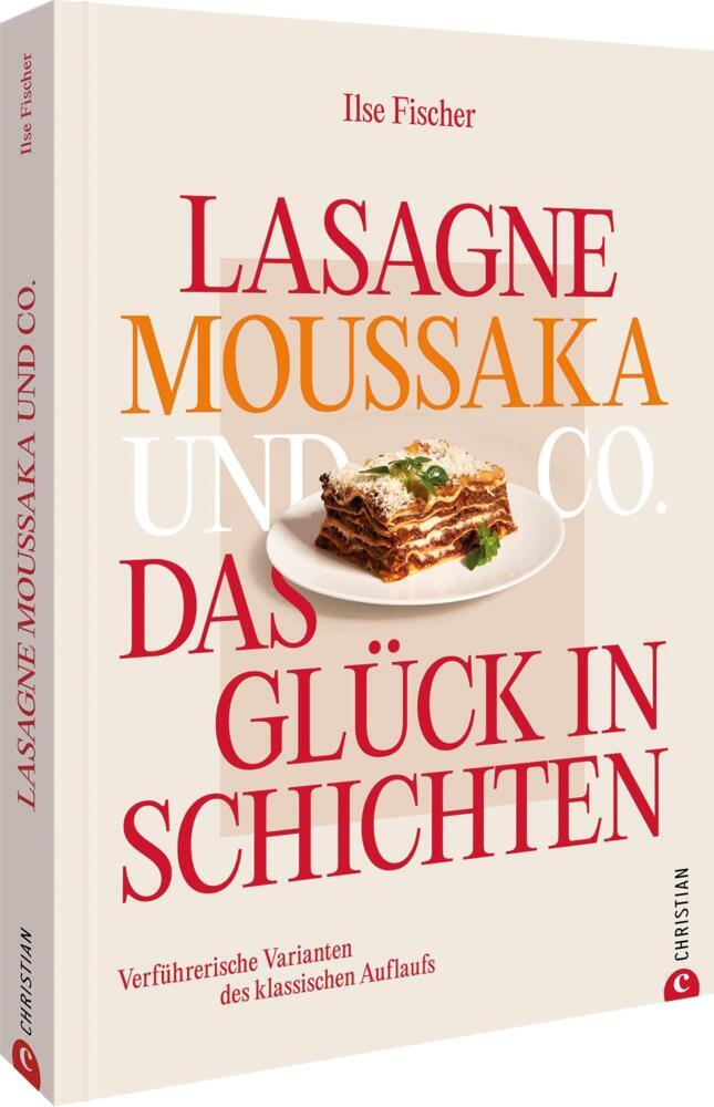 Lasagne, Moussaka und Co.: Das Glück in Schichten (Ilse Fischer)