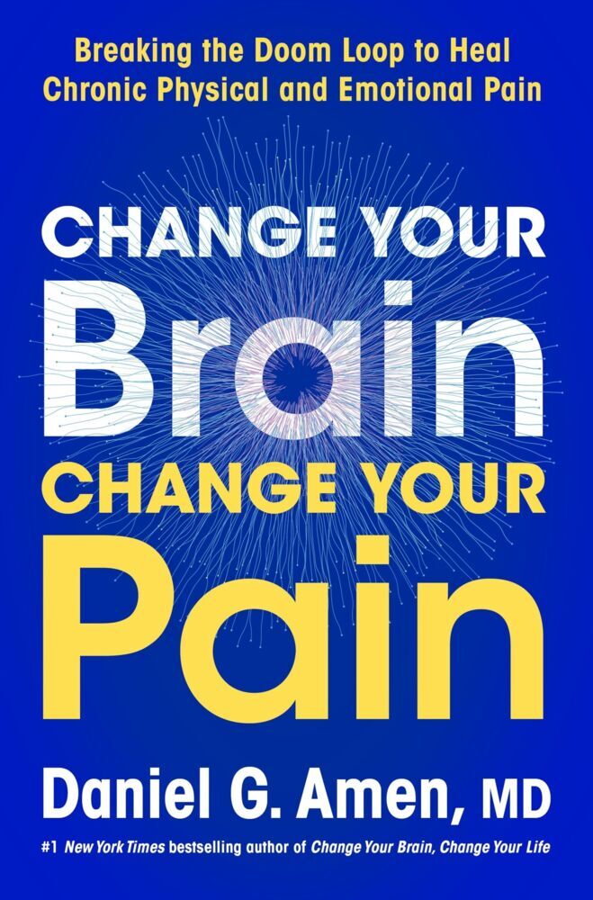 Change Your Brain, Change Your Pain (Dr. Daniel G. Amen)