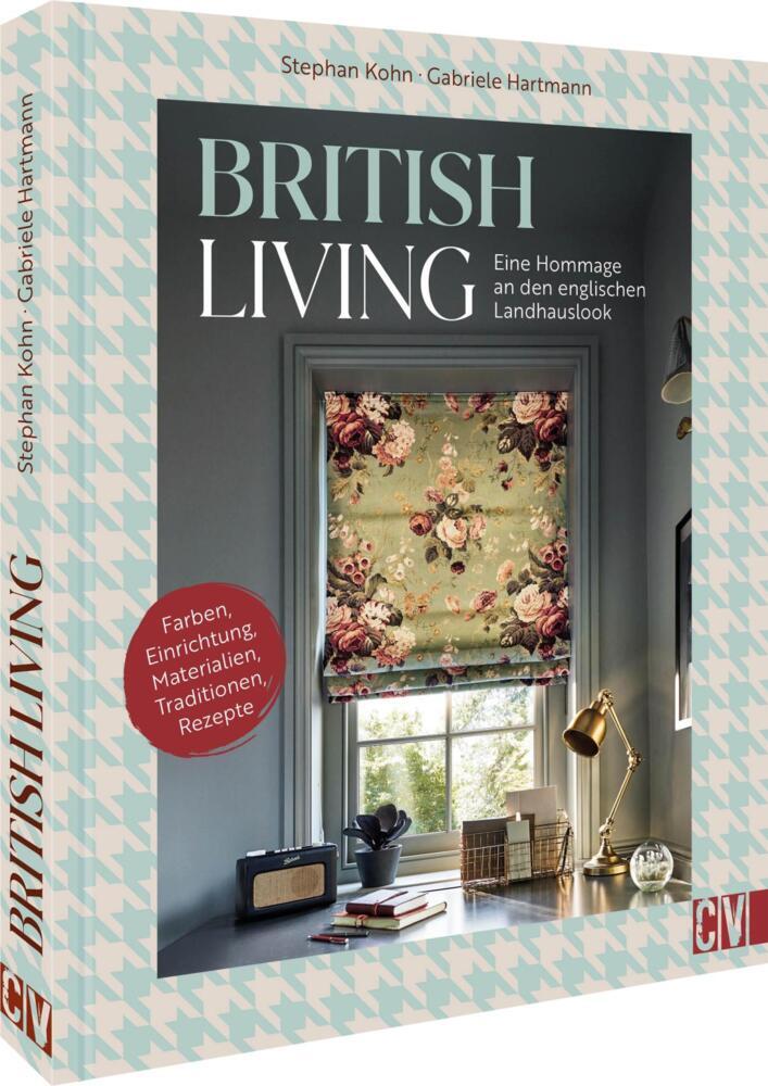 British Living: eine Hommage an den englischen Landhauslook (Gabriele Hartmann Und Stephan Kohn)