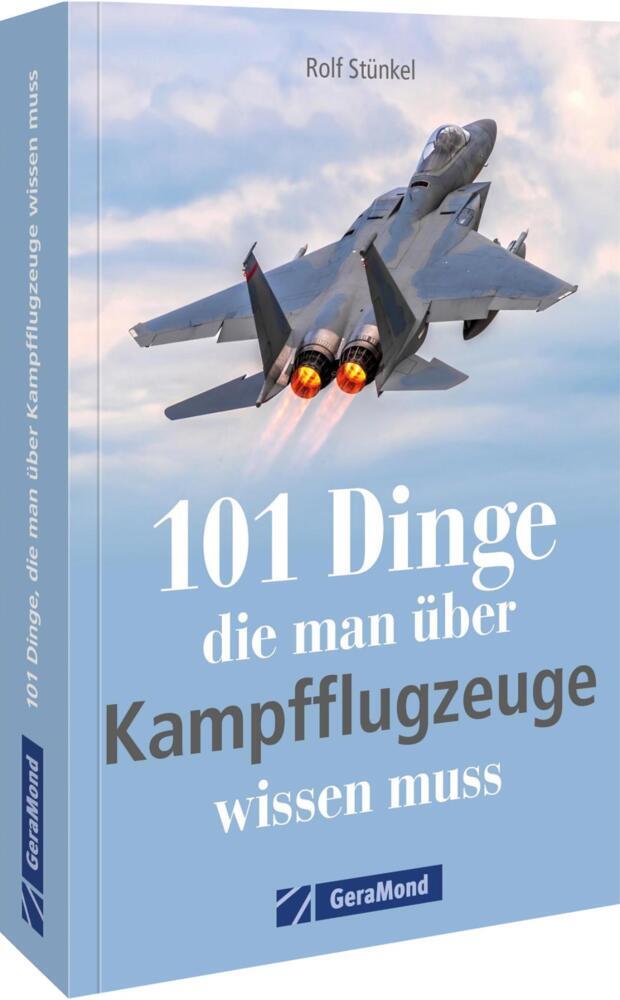 101 Dinge, die man über Kampfflugzeuge wissen muss (Rolf Stünkel)