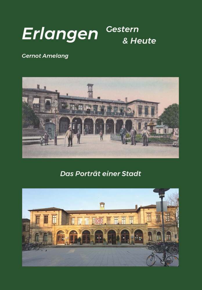 Erlangen Gestern & Heute (Gernot Amelang)