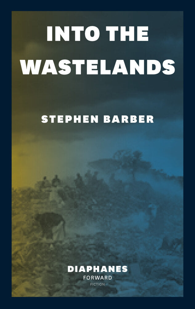 Into the Wastelands (Stephen Barber)