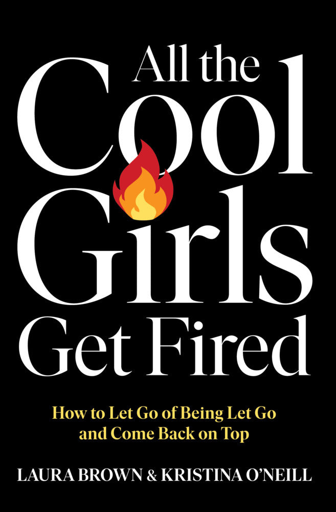 All the Cool Girls Get Fired (Laura Brown)