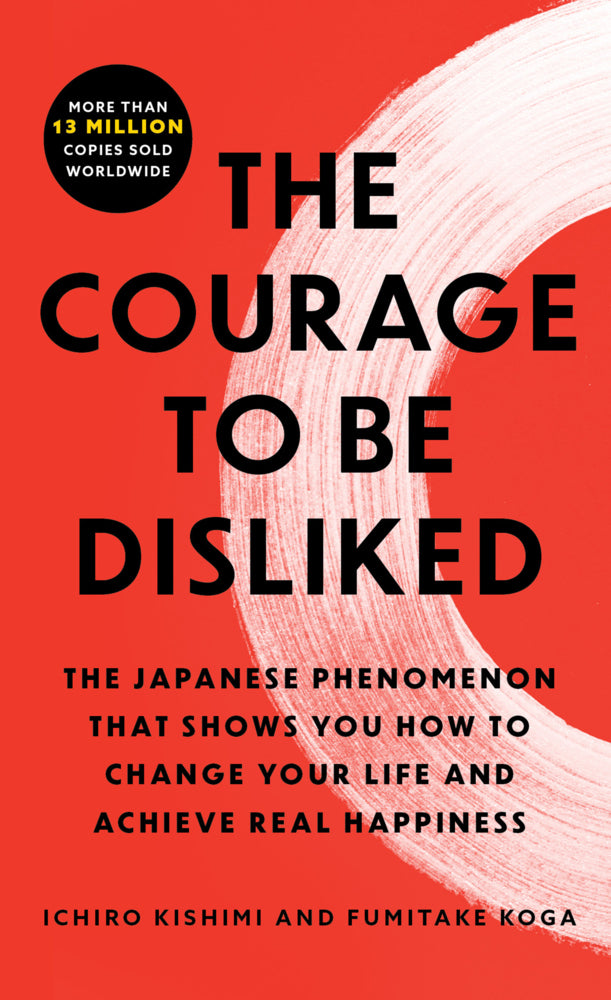 The Courage to Be Disliked (Ichiro Kishimi)
