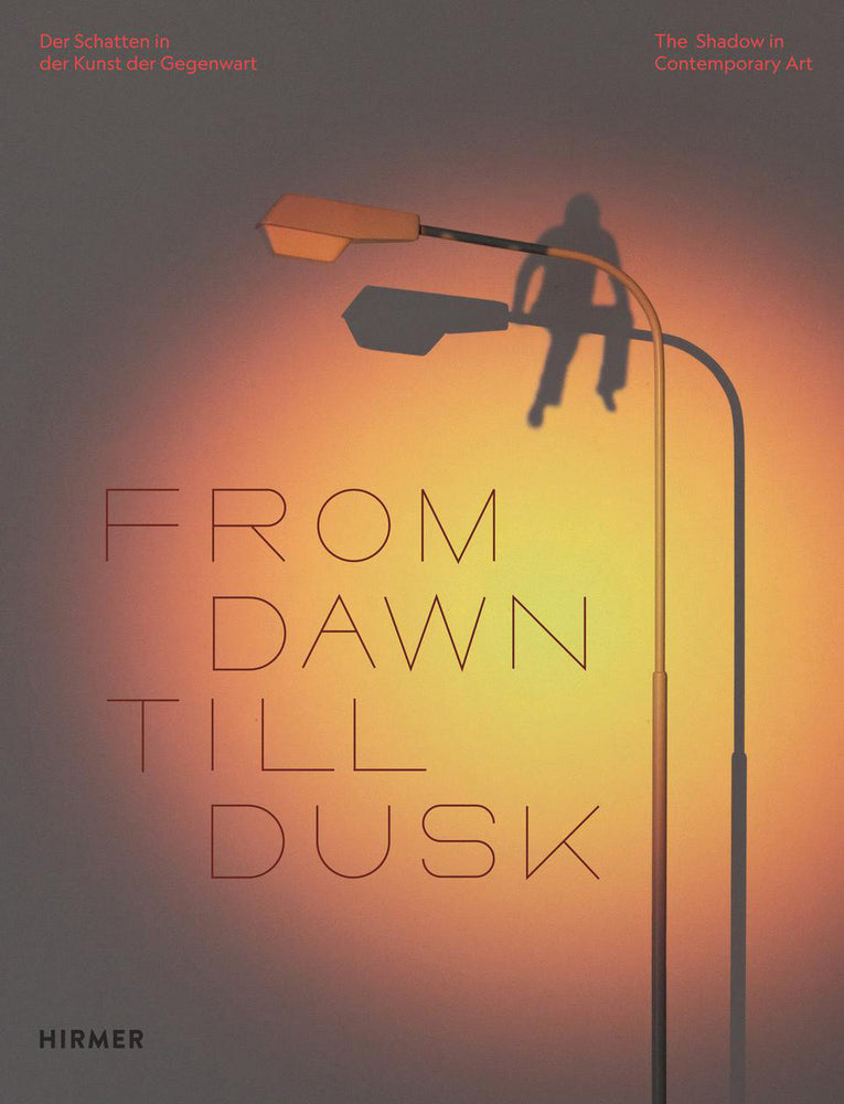 From Dawn Till Dusk - Der Schatten in der Kunst der Gegenwart (Stephan Berg)