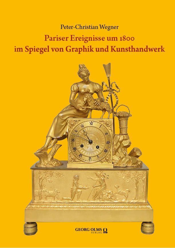 Pariser Ereignisse um 1800 im Spiegel von Graphik und Kunsthandwerk (Peter-Christian Wegner)