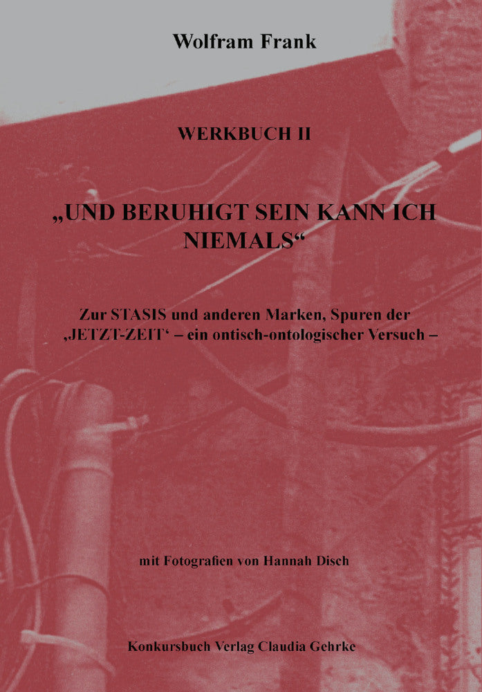 "Und beruhigt sein kann ich niemals". Werkbuch II (Wolfram Frank)