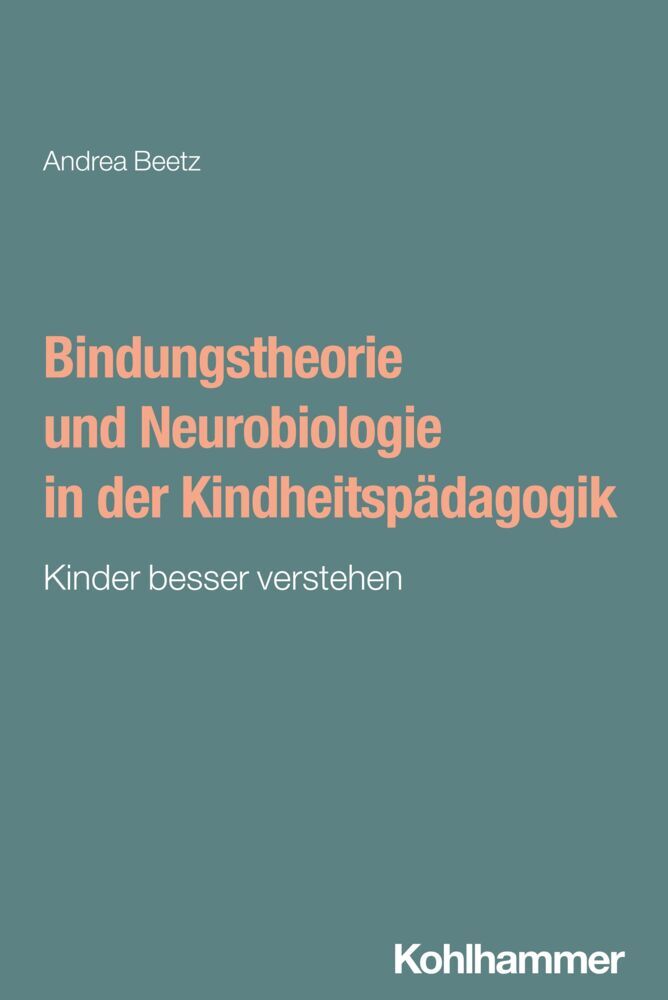 Bindungstheorie und Neurobiologie in der Kindheitspädagogik (Andrea Beetz)