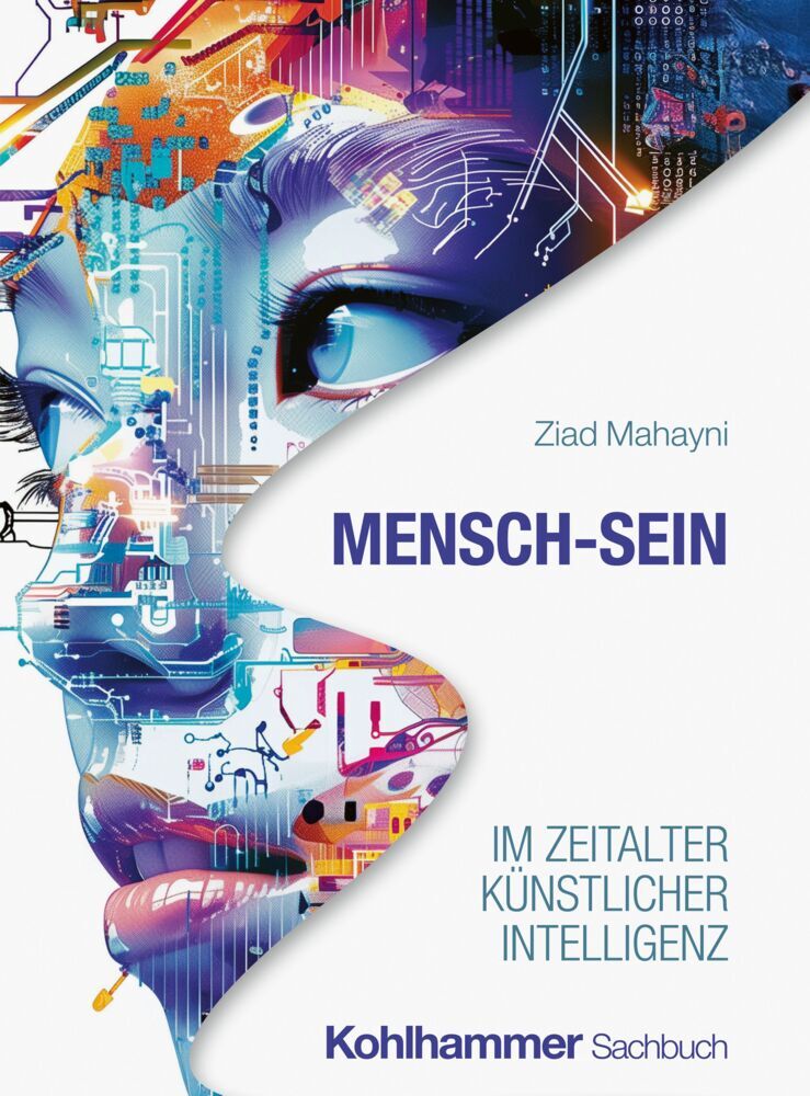 Mensch-Sein im Zeitalter Künstlicher Intelligenz (Ziad Mahayni)