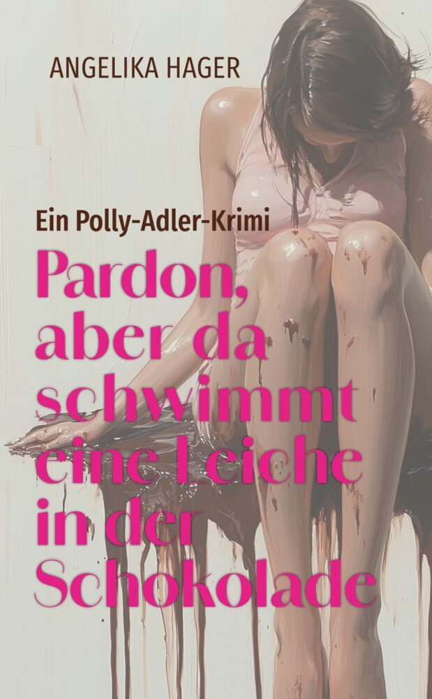 Pardon, aber da schwimmt eine Leiche in der Schokolade (Angelika Hager)