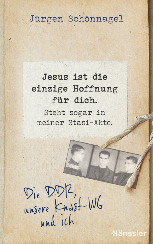 Jesus ist die einzige Hoffnung für dich. Steht sogar in meiner Stasi-Akte. (Jürgen Schönnagel)