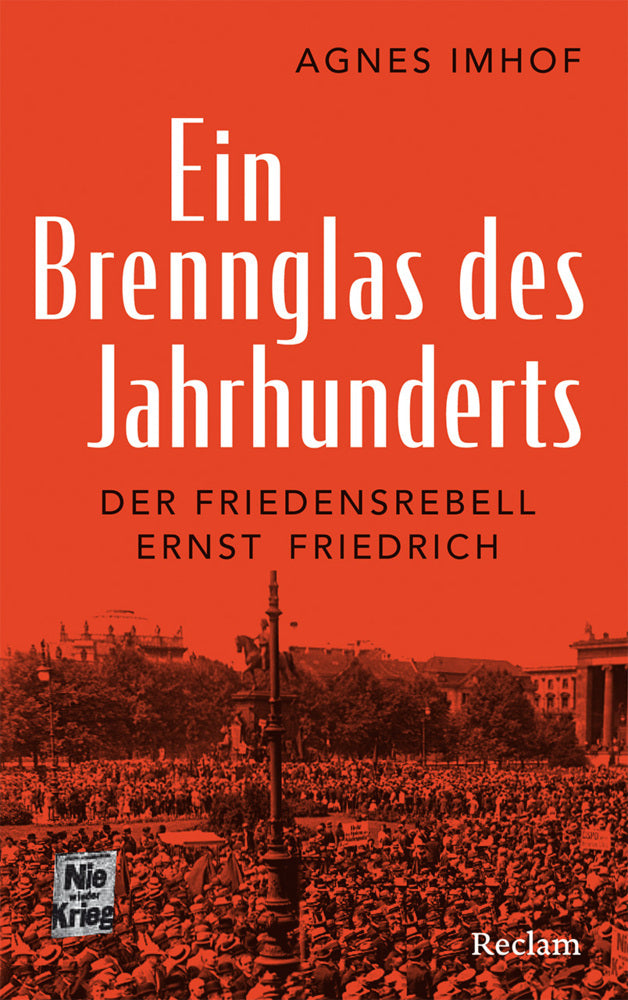 Ein Brennglas des Jahrhunderts. Der Friedensrebell Ernst Friedrich (Agnes Imhof)