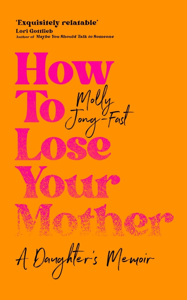 How to Lose Your Mother (Molly Jong-Fast)