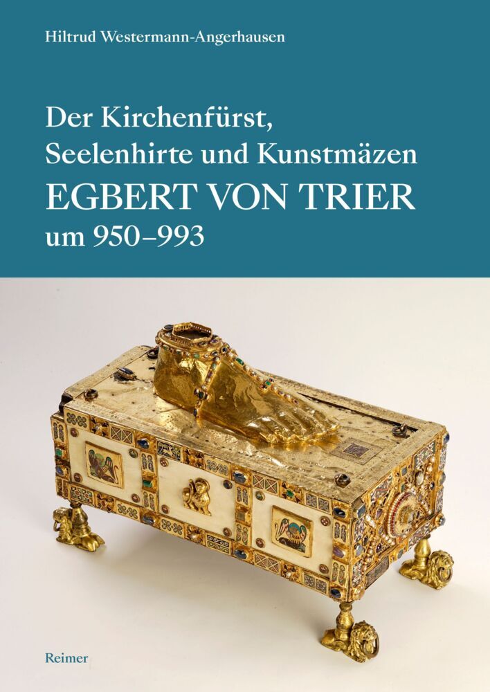 Der Kirchenfürst, Seelenhirte und Kunstmäzen Egbert von Trier (um 950-993) (Hiltrud Westermann-Angerhausen)
